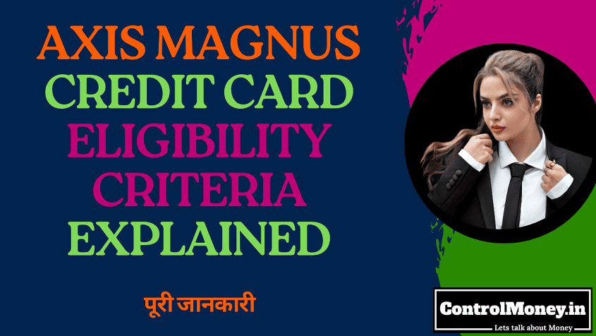 Axis Magnus Credit Card Eligibility Criteria Explained
