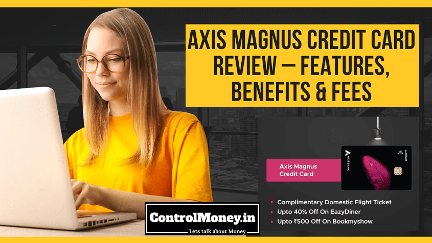 Axis Magnus Credit Card Review – Features, Benefits and Fees