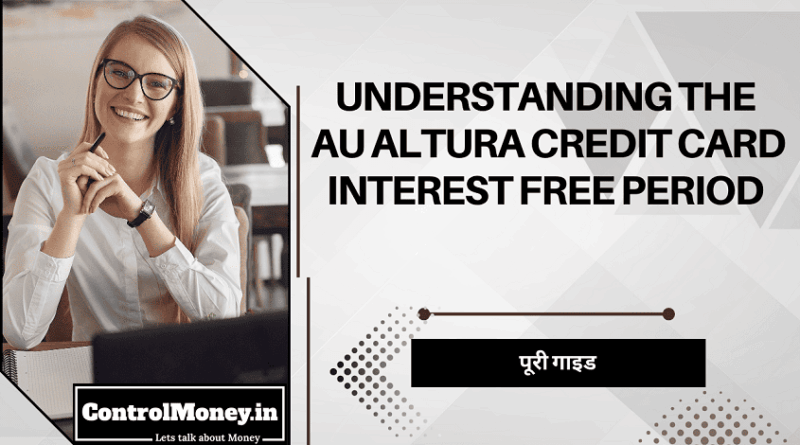 Understanding the AU Altura Credit Card Interest Free Period