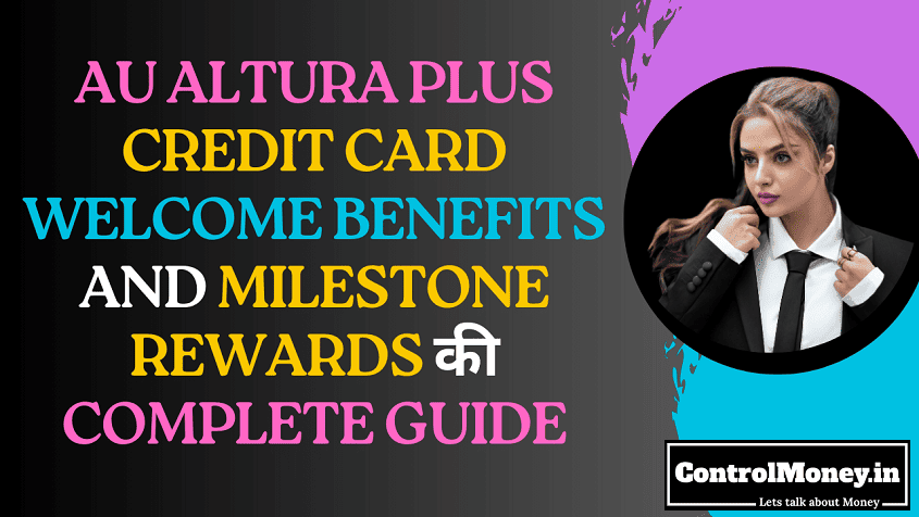AU Altura Plus Credit Card Welcome Benefits and Milestone Rewards की Complete Guide