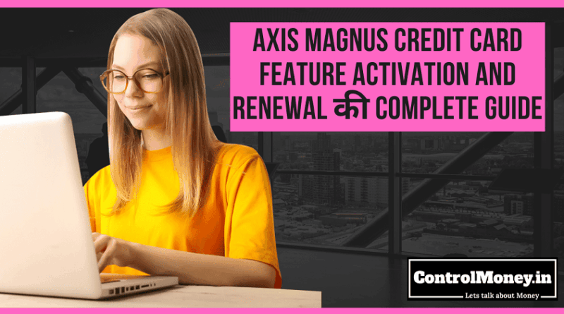 Axis Magnus Credit Card Feature Activation and Renewal की Complete Guide