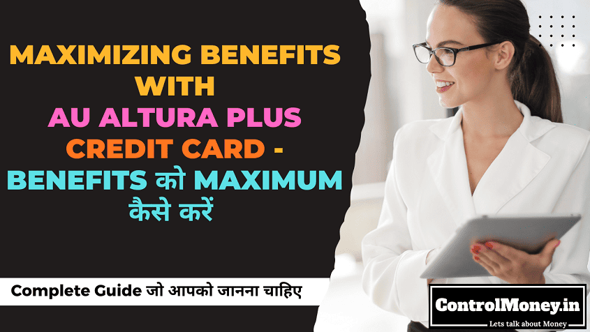 Maximizing Benefits with AU Altura Plus Credit Card - Benefits को Maximum कैसे करें - Expert Guide